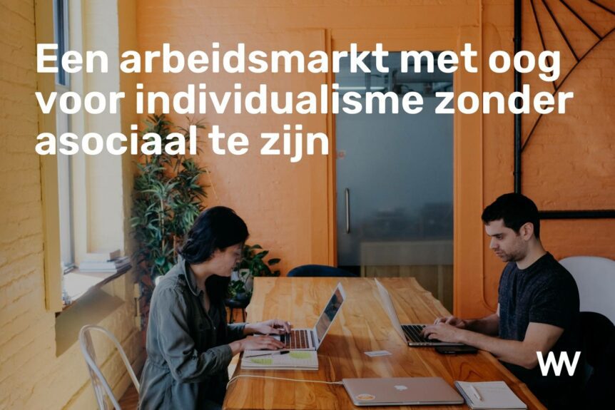 Een arbeidsmarkt met oog voor individualisme zonder asociaal te zijn